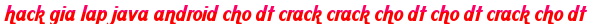 hack gia lap java android cho dt crack crack cho dt cho dt crack cho dt moi